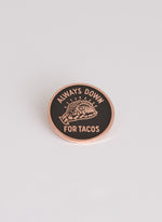 Always Down for Tacos Pin