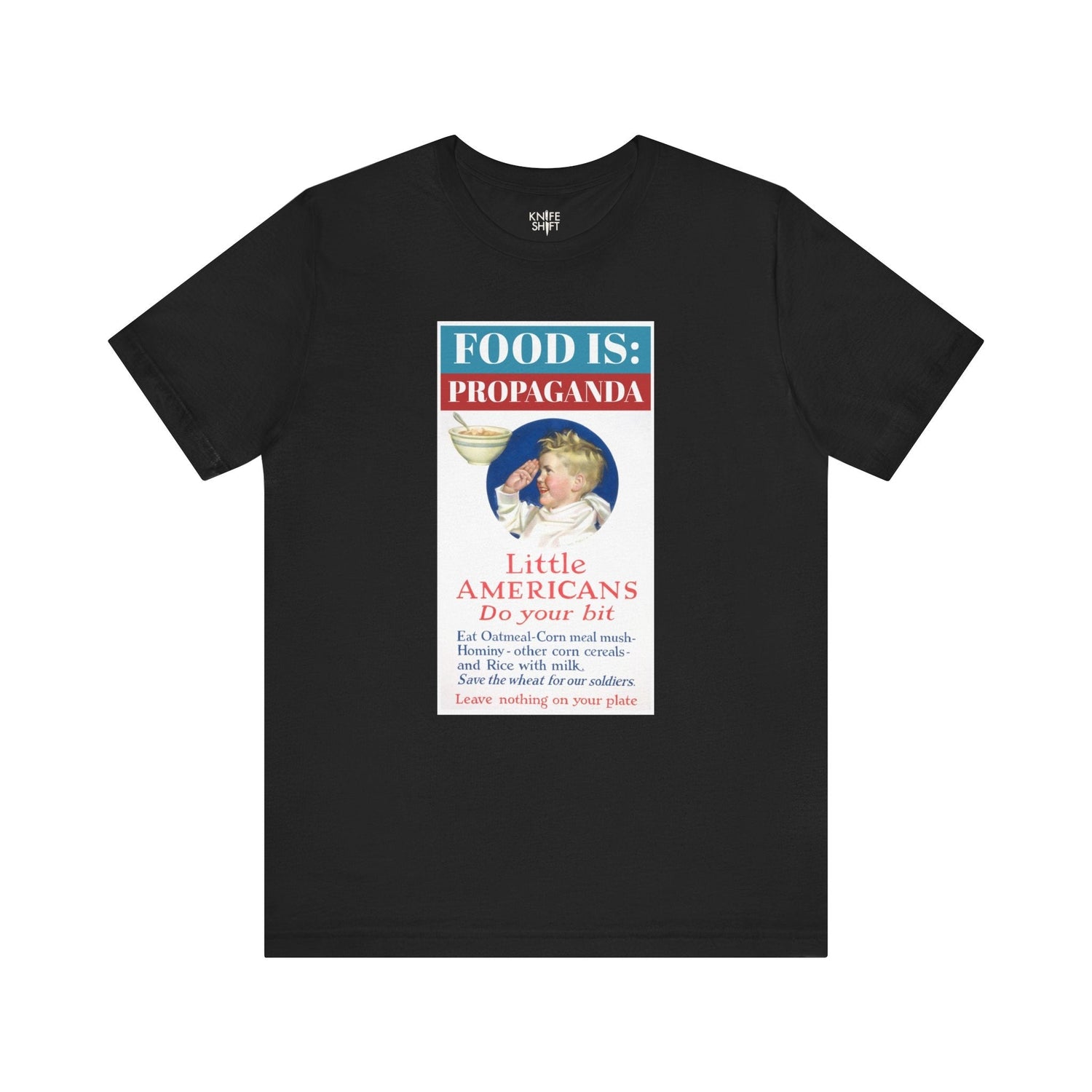 Food is: Propaganda | Unisex T-Shirt - Little Americans, Do Your Bit - Knife Shift