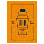 The Essential Bar Book: An A-Z Guide To Spirits, Cocktails, and Wine