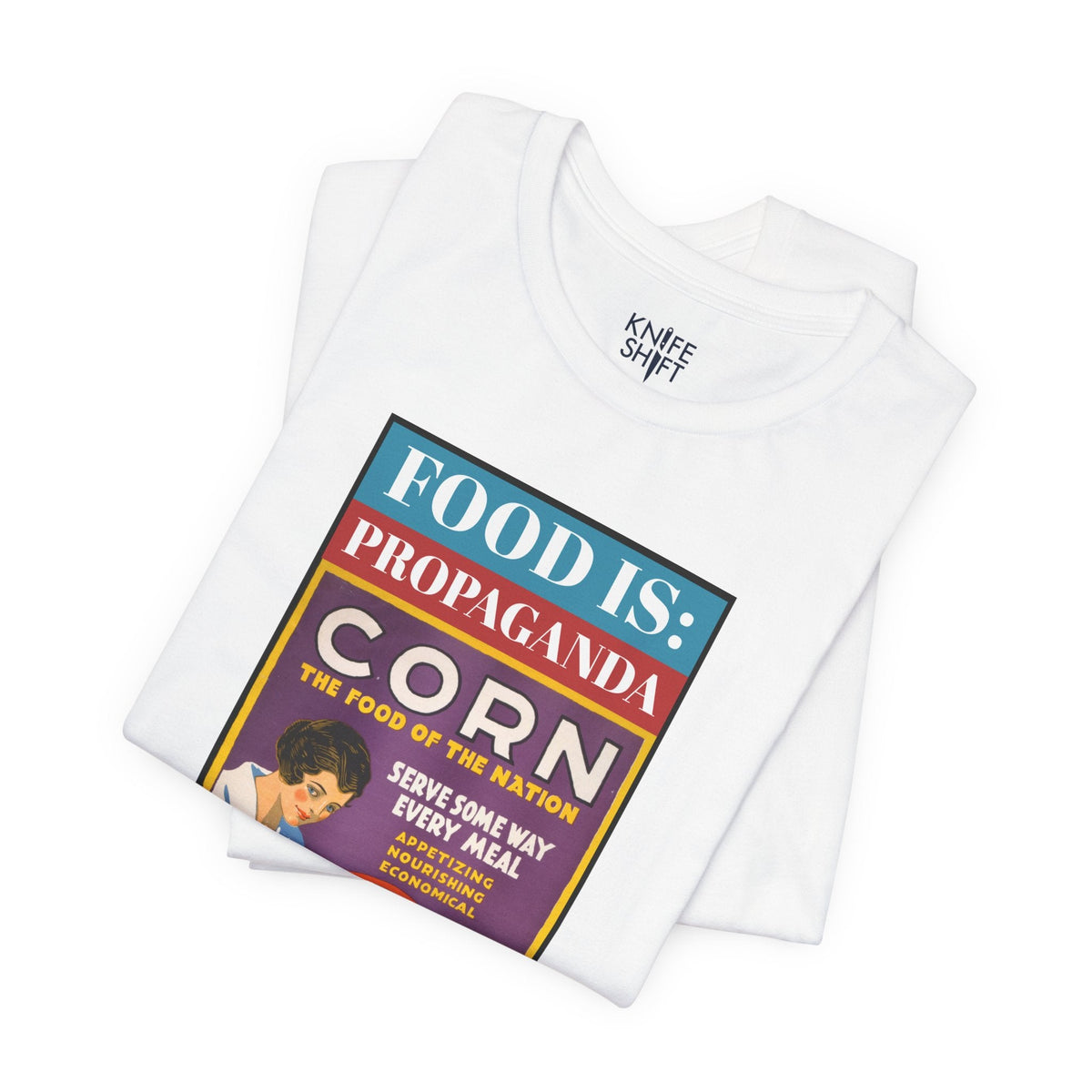 Food is: Propaganda | Unisex T-Shirt - Corn the Food of the Nation-T-Shirt-gift ideas for foodies-Knife Shift