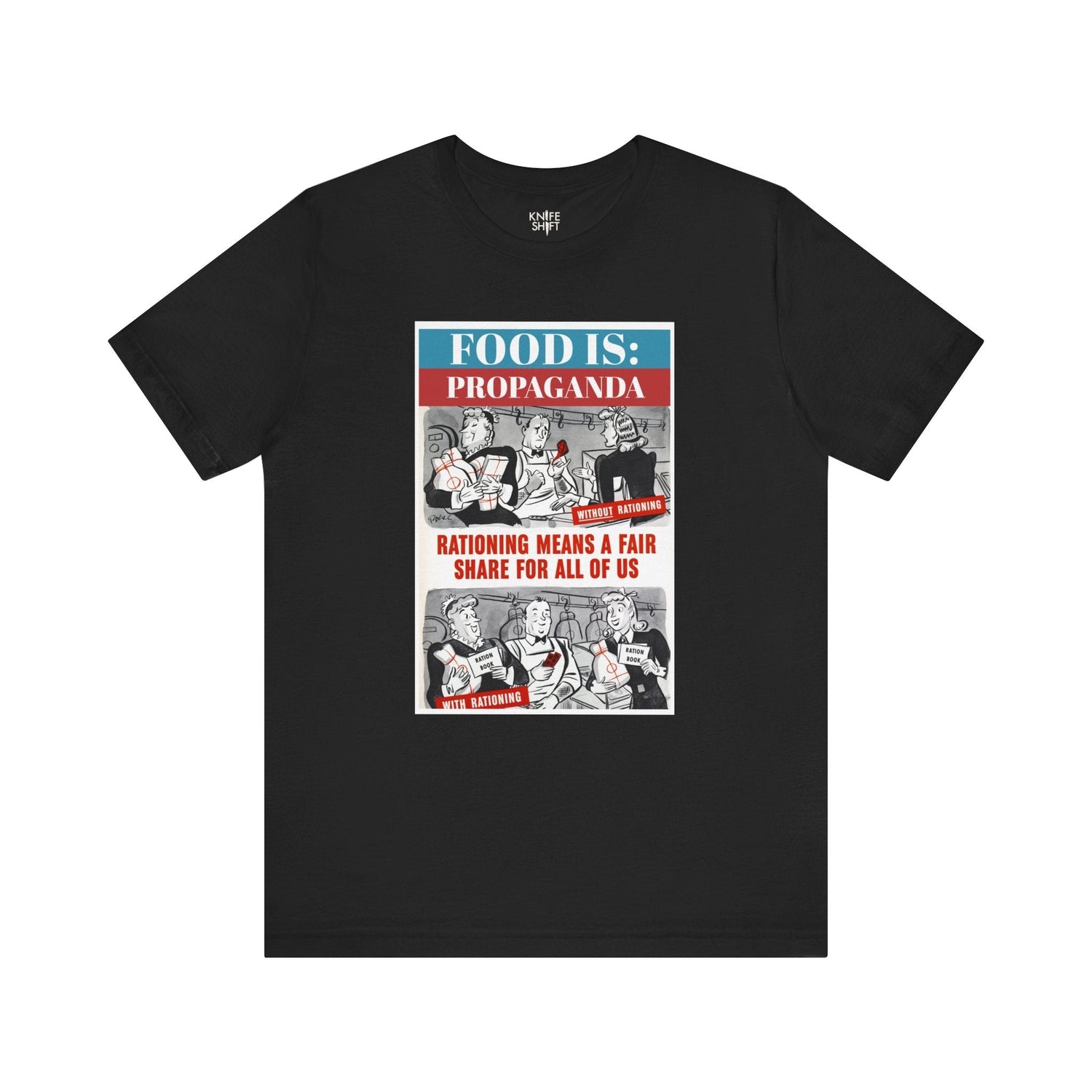 Food is: Propaganda | Unisex T-Shirt - Fair Share Rationing-T-Shirt-gift ideas for foodies-Knife Shift