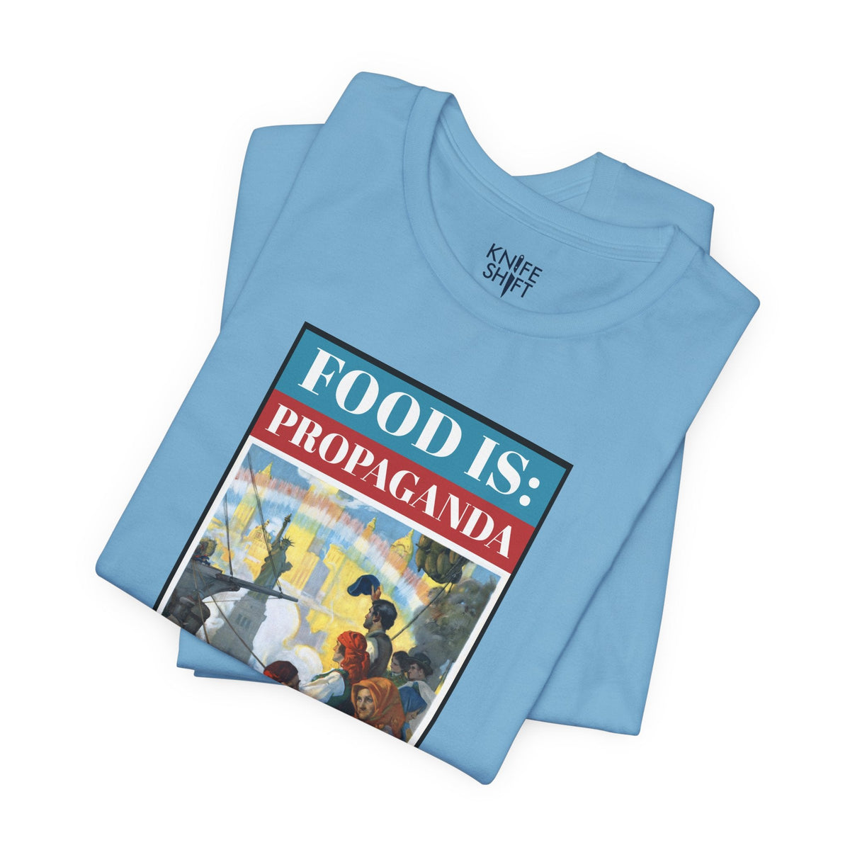 Food is: Propaganda | Unisex T-Shirt - Food Will Win the War-T-Shirt-gift ideas for foodies-Knife Shift