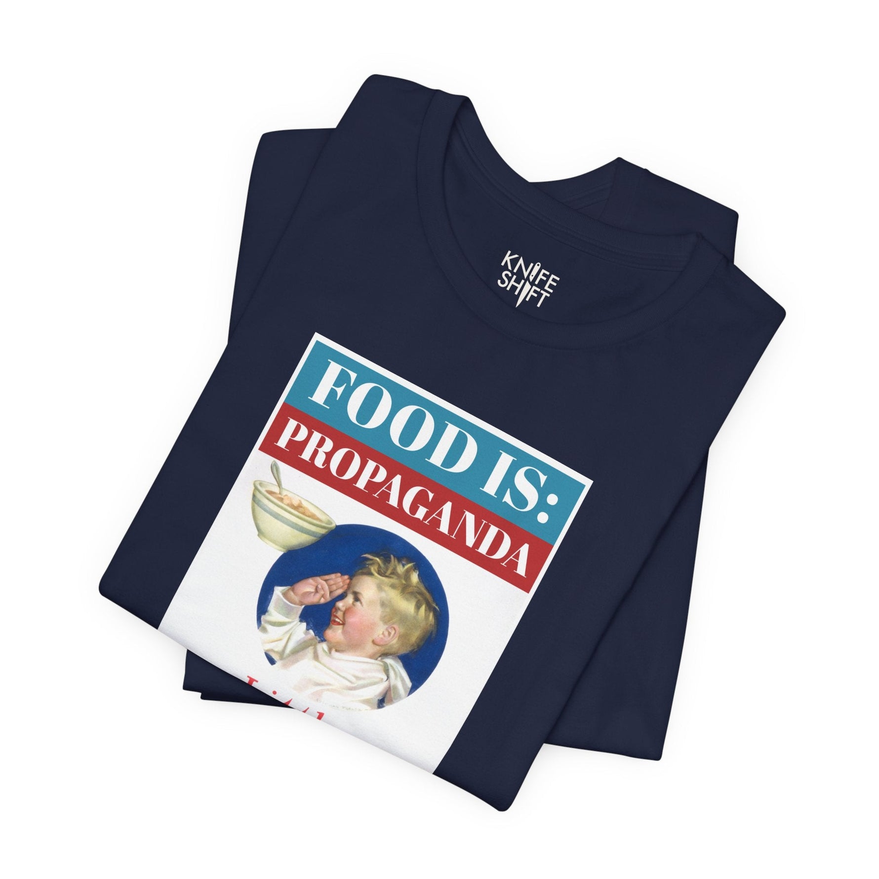 Food is: Propaganda | Unisex T-Shirt - Little Americans, Do Your Bit-T-Shirt-gift ideas for foodies-Knife Shift