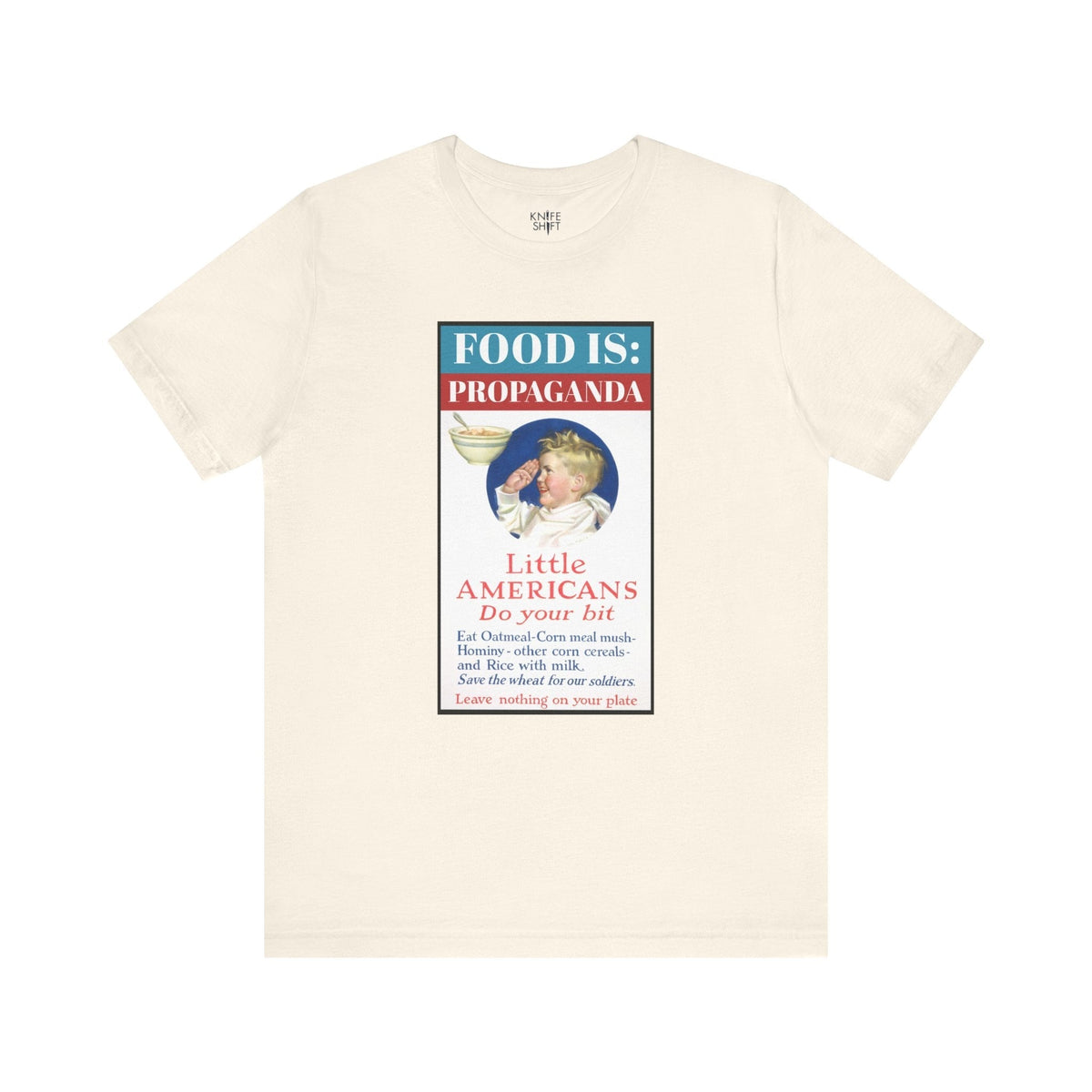 Food is: Propaganda | Unisex T-Shirt - Little Americans, Do Your Bit-T-Shirt-gift ideas for foodies-Knife Shift