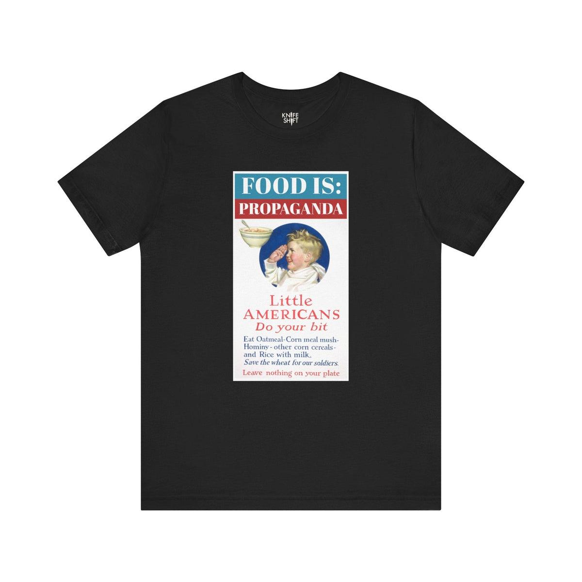 Food is: Propaganda | Unisex T-Shirt - Little Americans, Do Your Bit-T-Shirt-gift ideas for foodies-Knife Shift