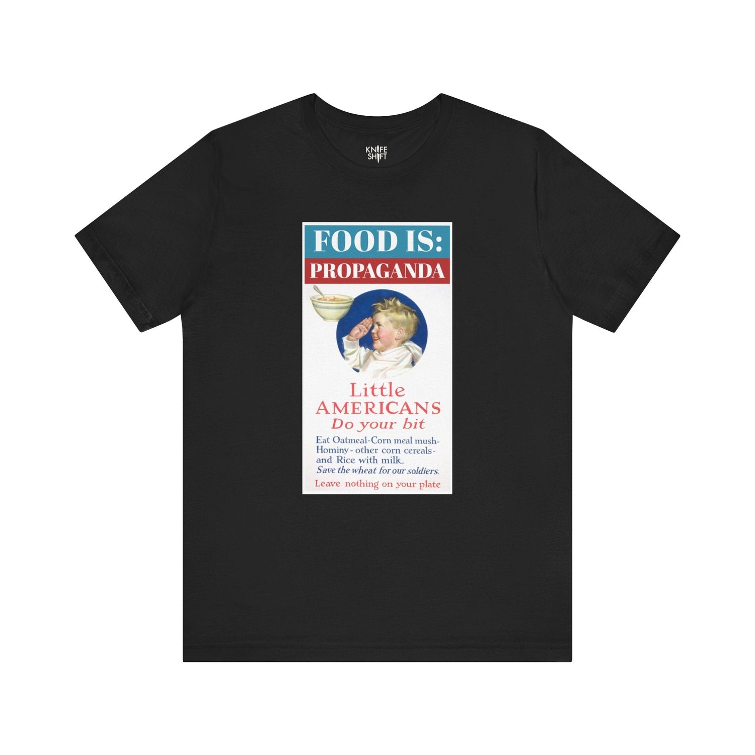 Food is: Propaganda | Unisex T-Shirt - Little Americans, Do Your Bit-T-Shirt-gift ideas for foodies-Knife Shift