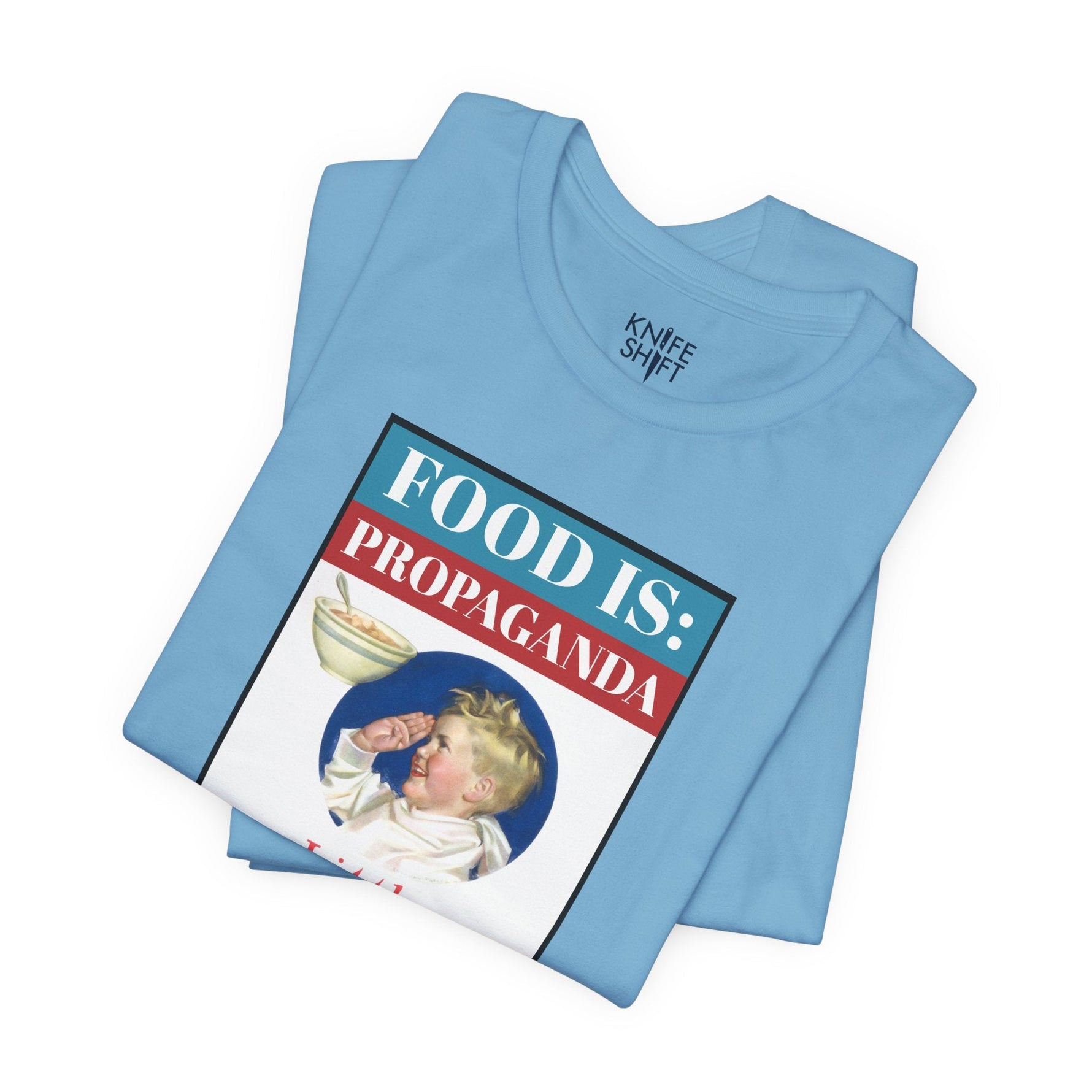 Food is: Propaganda | Unisex T-Shirt - Little Americans, Do Your Bit-T-Shirt-gift ideas for foodies-Knife Shift
