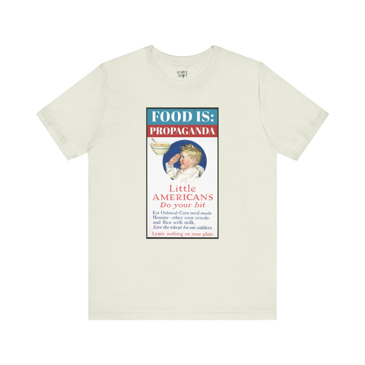 Food is: Propaganda | Unisex T-Shirt - Little Americans, Do Your Bit-T-Shirt-gift ideas for foodies-Knife Shift