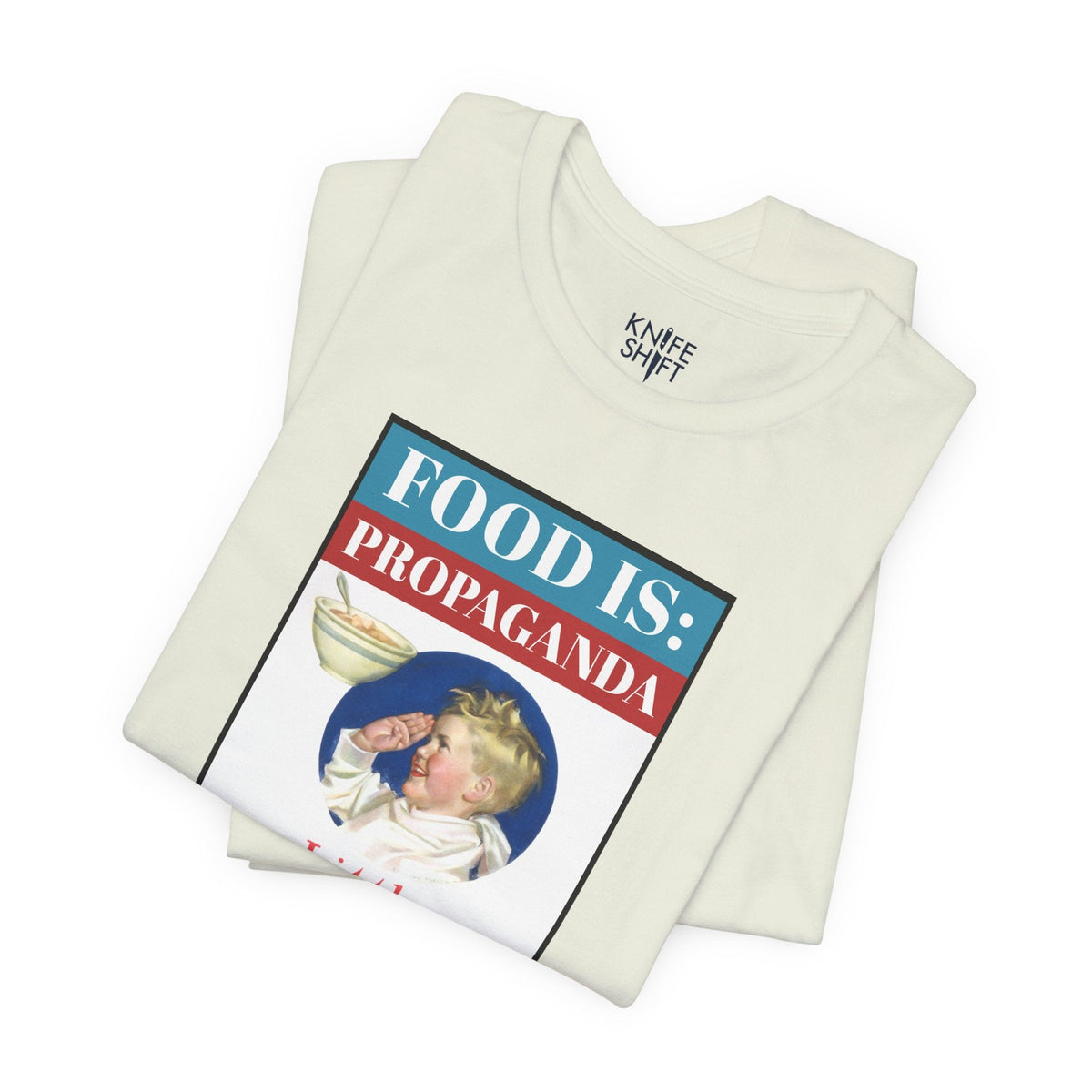 Food is: Propaganda | Unisex T-Shirt - Little Americans, Do Your Bit-T-Shirt-gift ideas for foodies-Knife Shift
