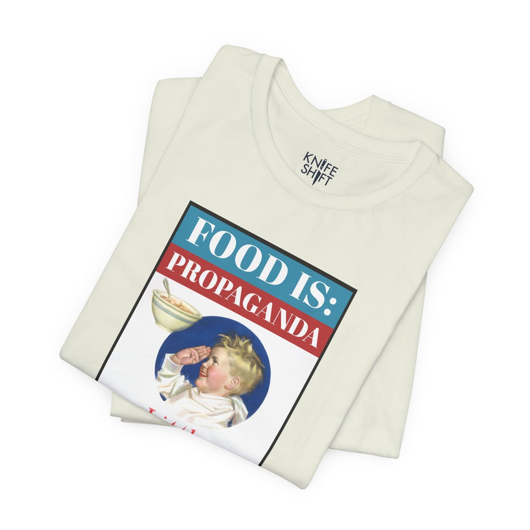 Food is: Propaganda | Unisex T-Shirt - Little Americans, Do Your Bit-T-Shirt-gift ideas for foodies-Knife Shift