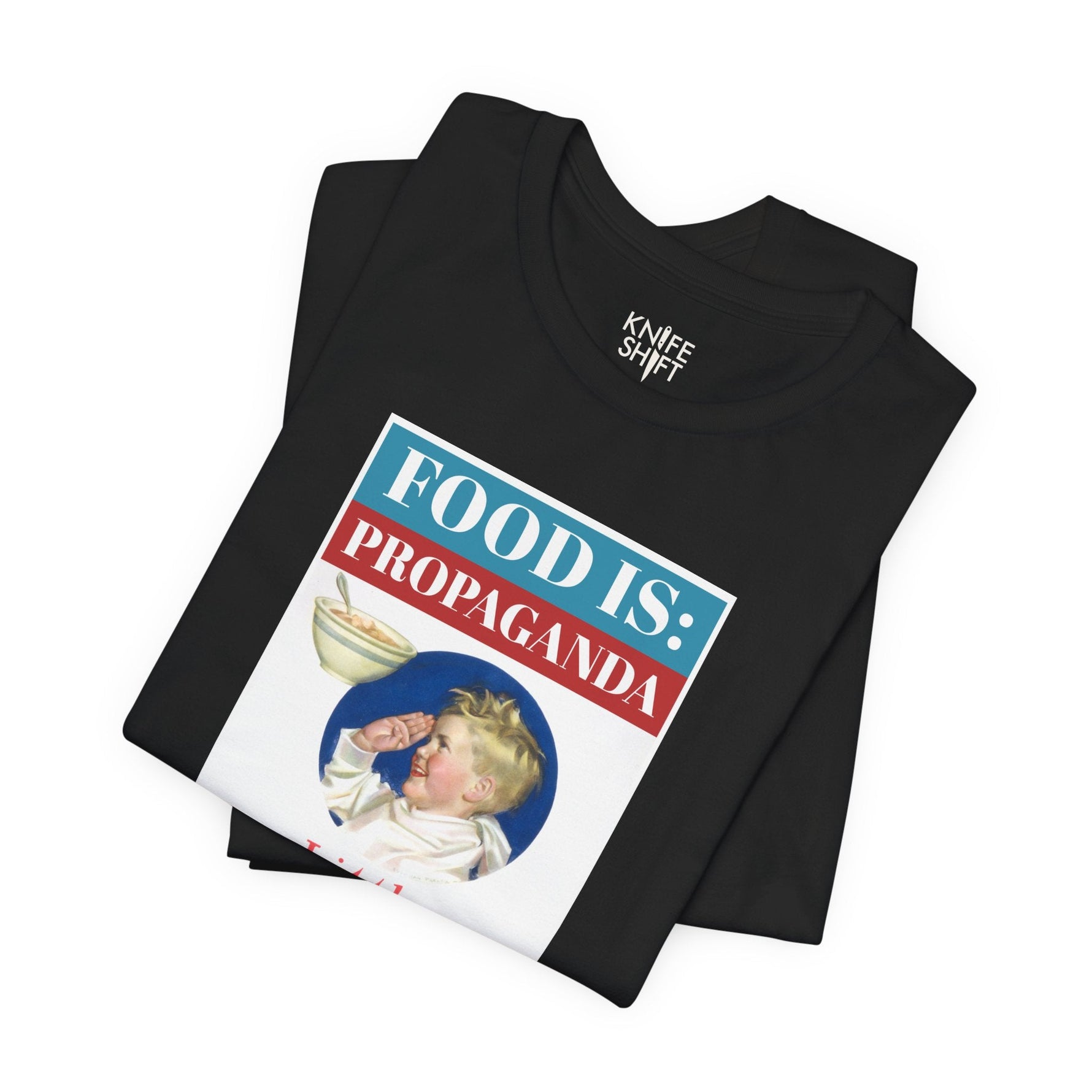 Food is: Propaganda | Unisex T-Shirt - Little Americans, Do Your Bit-T-Shirt-gift ideas for foodies-Knife Shift