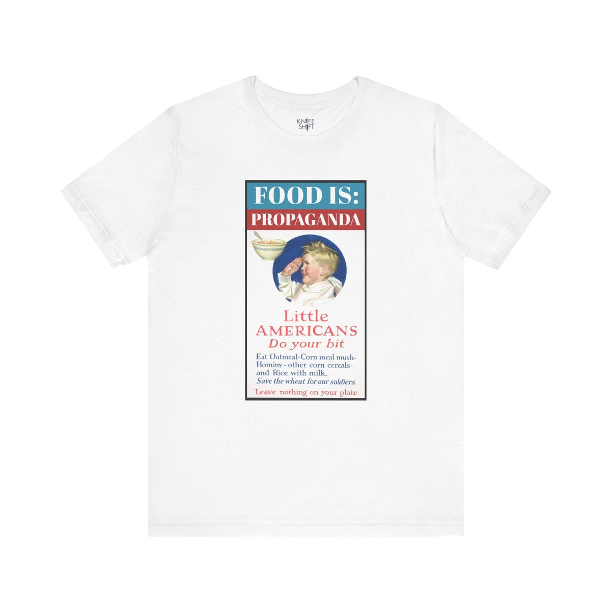Food is: Propaganda | Unisex T-Shirt - Little Americans, Do Your Bit-T-Shirt-gift ideas for foodies-Knife Shift