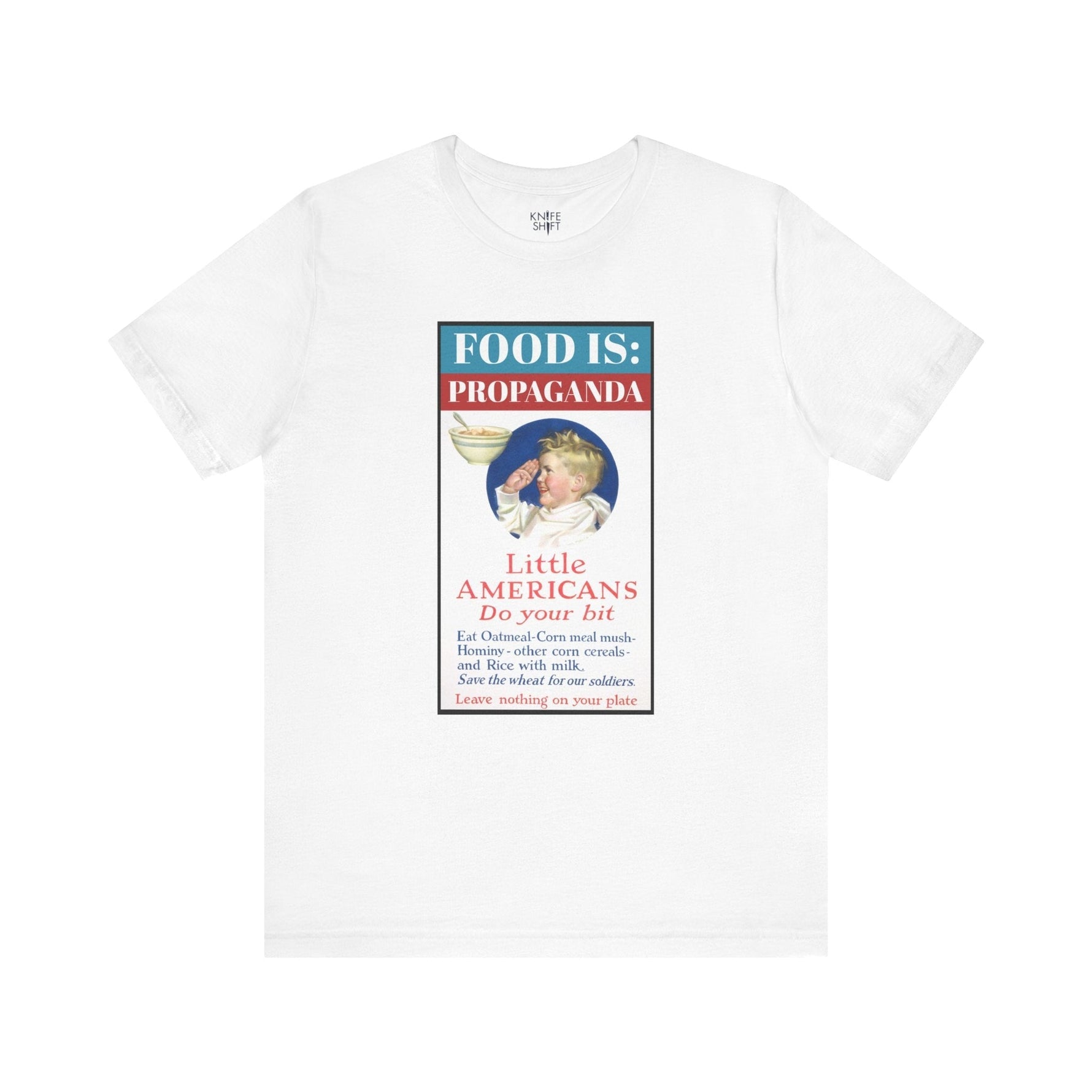 Food is: Propaganda | Unisex T-Shirt - Little Americans, Do Your Bit-T-Shirt-gift ideas for foodies-Knife Shift
