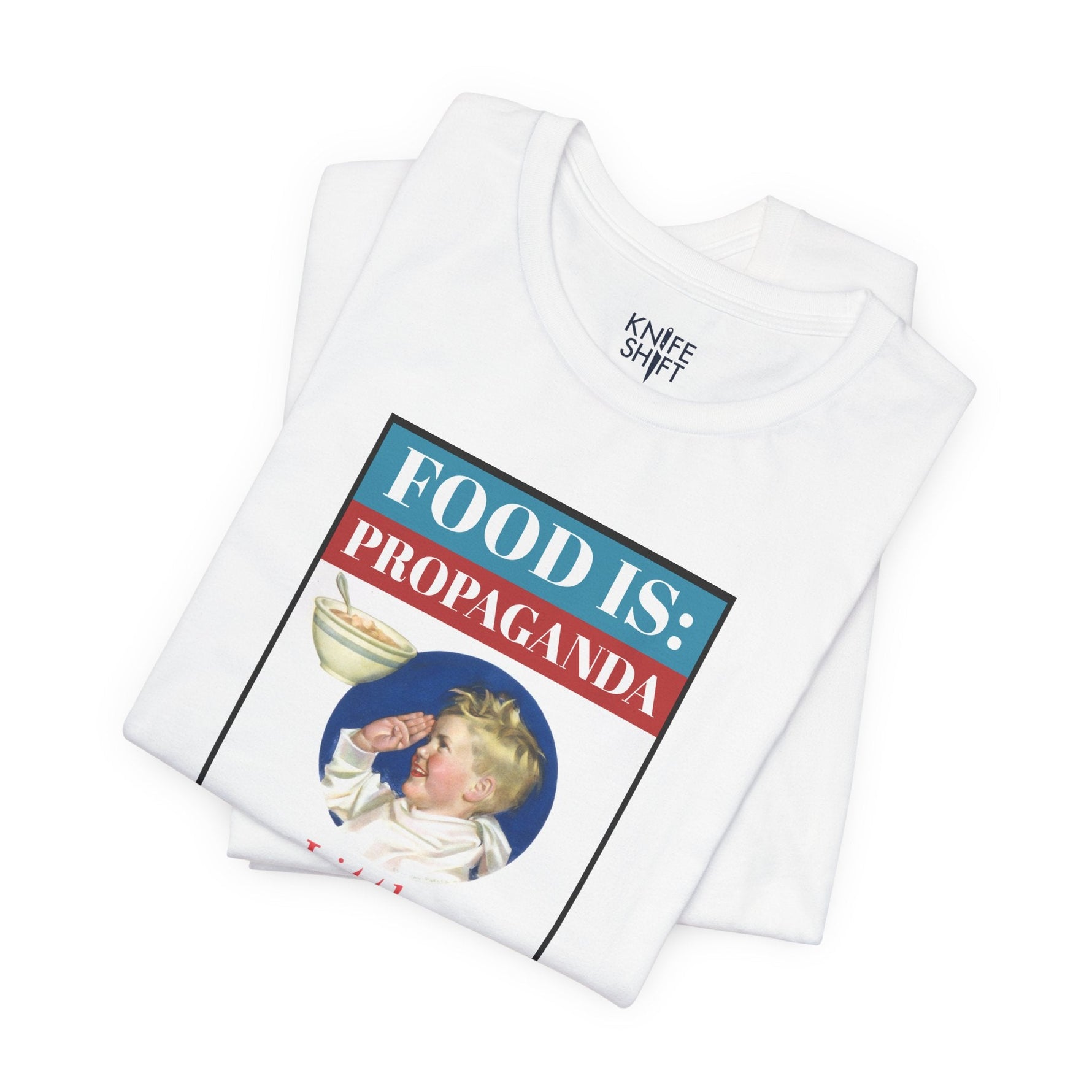 Food is: Propaganda | Unisex T-Shirt - Little Americans, Do Your Bit-T-Shirt-gift ideas for foodies-Knife Shift