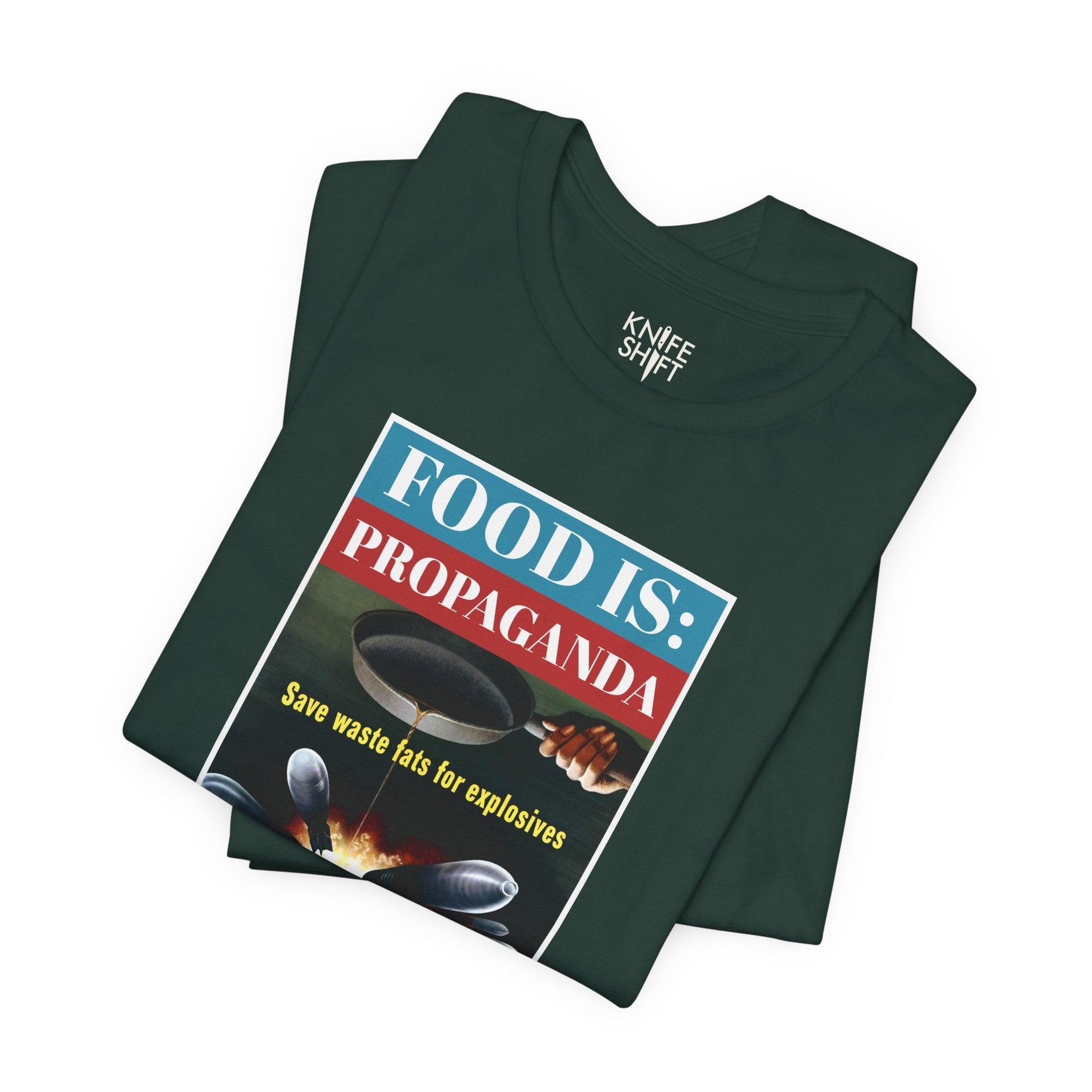 Food is: Propaganda | Unisex T-Shirt - Save Waste Fats for Explosives-T-Shirt-gift ideas for foodies-Knife Shift