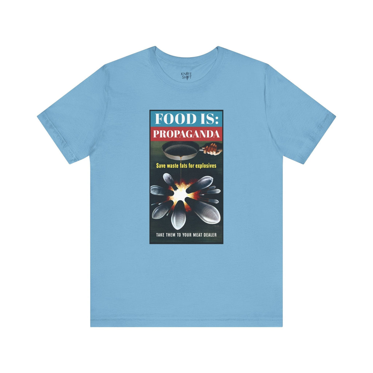 Food is: Propaganda | Unisex T-Shirt - Save Waste Fats for Explosives-T-Shirt-gift ideas for foodies-Knife Shift