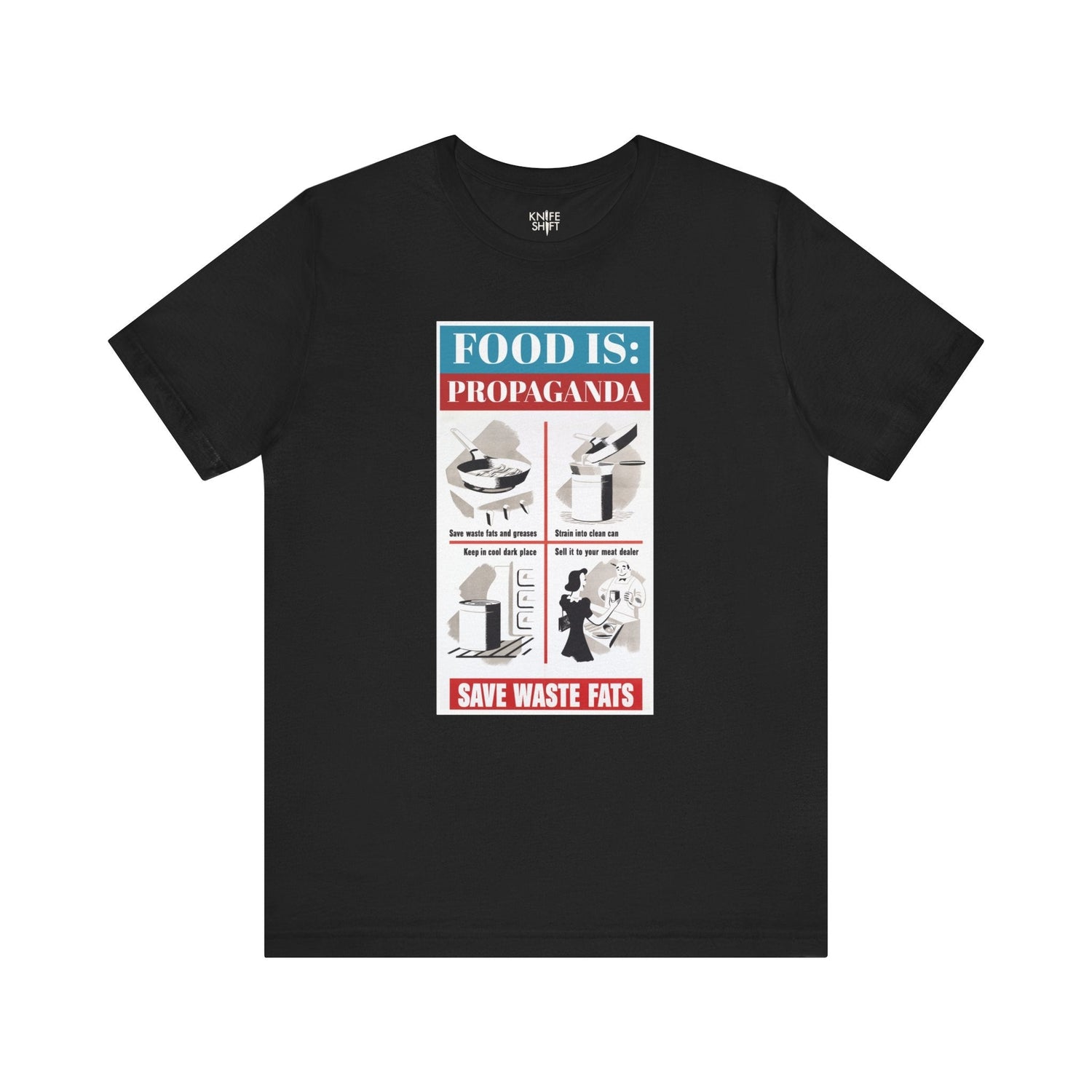 Food is: Propaganda | Unisex T-Shirt - Save Waste Fats-T-Shirt-gift ideas for foodies-Knife Shift