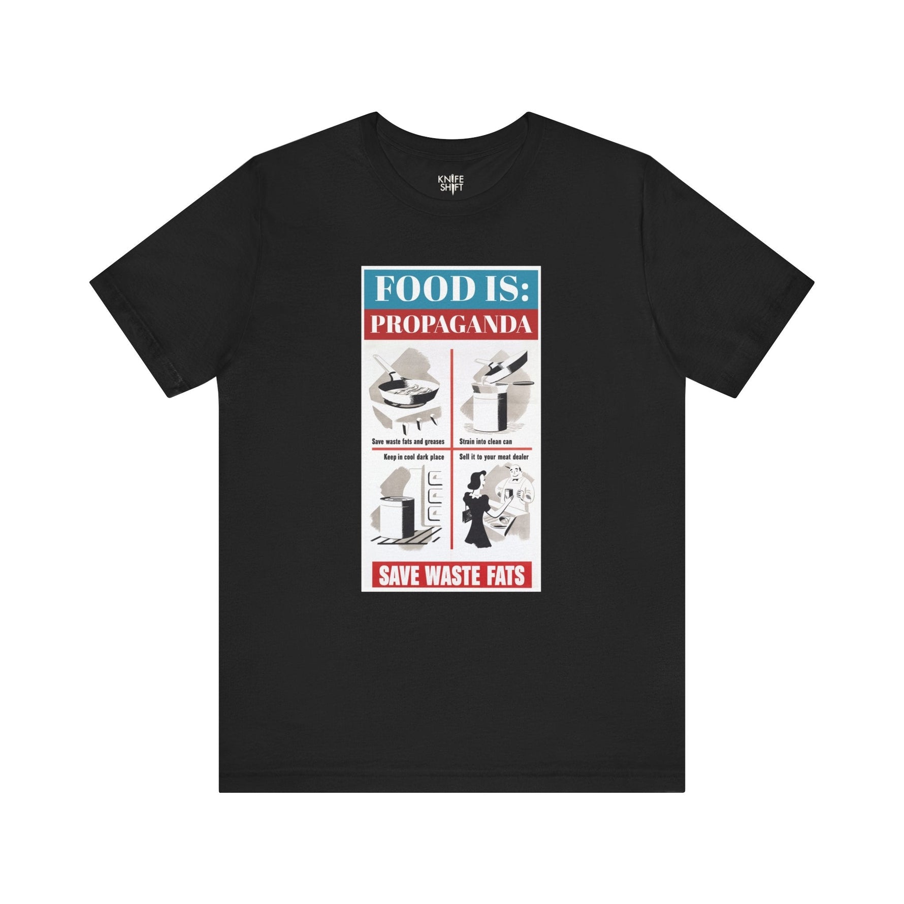 Food is: Propaganda | Unisex T-Shirt - Save Waste Fats-T-Shirt-gift ideas for foodies-Knife Shift