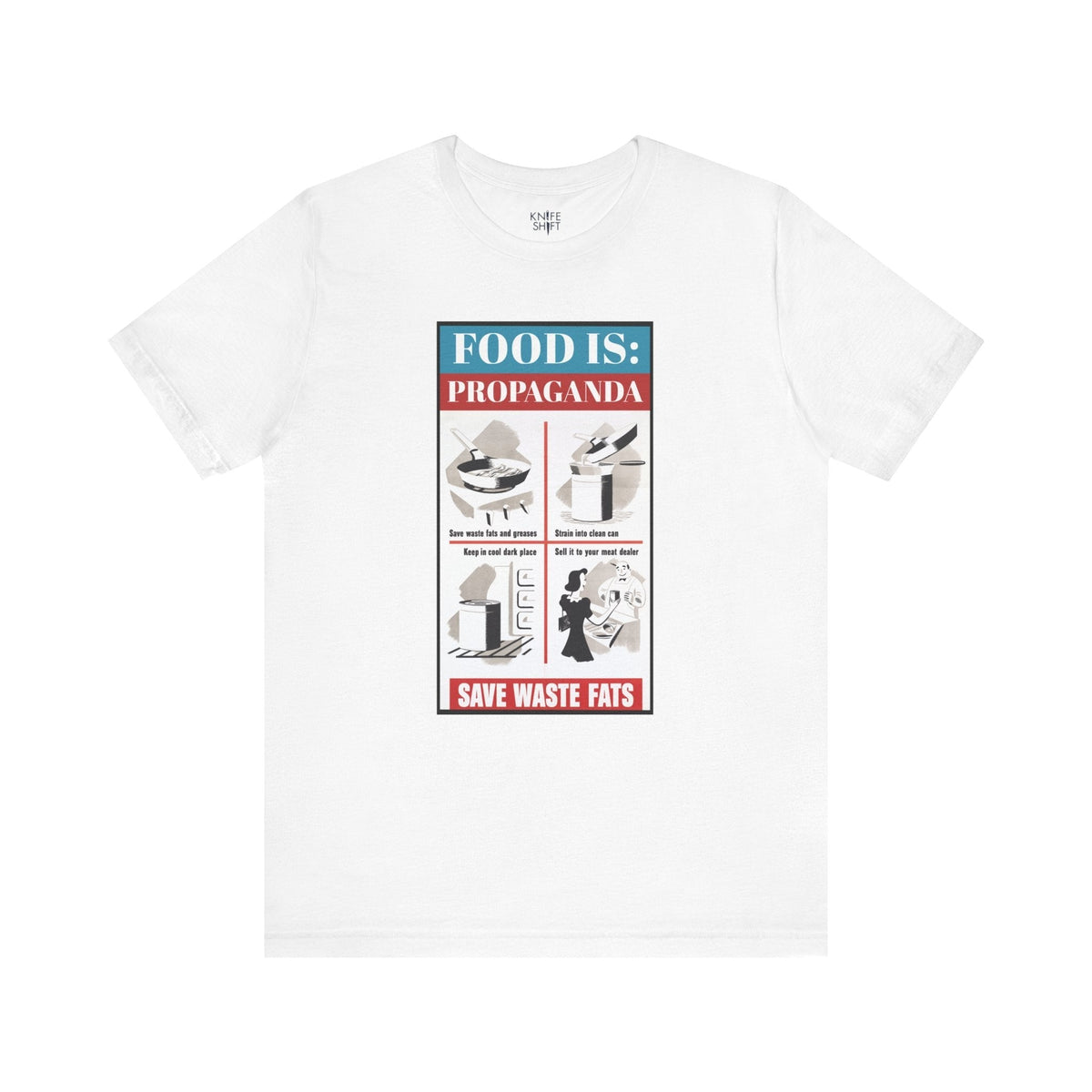 Food is: Propaganda | Unisex T-Shirt - Save Waste Fats-T-Shirt-gift ideas for foodies-Knife Shift